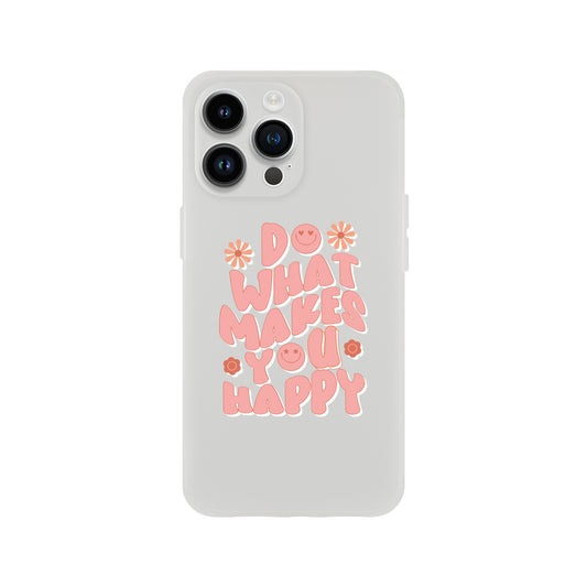 Do What Makes Phone Case
